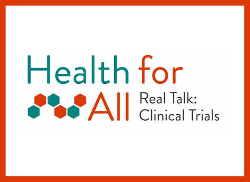 Health for All – Real Talk: Clinical Trials